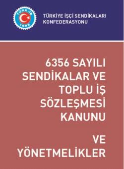 6356 SAYILI SENDİKALAR VE TOPLU İŞ SÖZLEŞMESİ KANUNU VE YÖNETMELİKLER