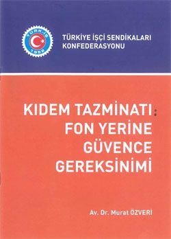 KIDEM TAZMİNATI: FON YERİNE GÜVENCE GEREKSİNİMİ